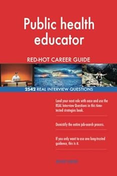 Public health educator RED-HOT Career Guide; 2542 REAL Interview Questions