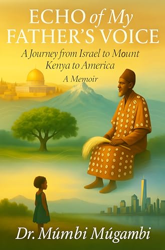 Echo of My Father's Voice: a Journey from Israel to Mount Kenya to America: A Memoir