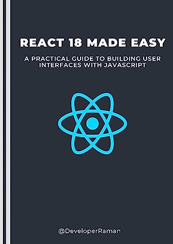 React 18 Made Easy: A Practical Guide to Building User Interfaces with ...