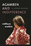 Agamben and Indifference: A Critical Overview: A Critical Overview