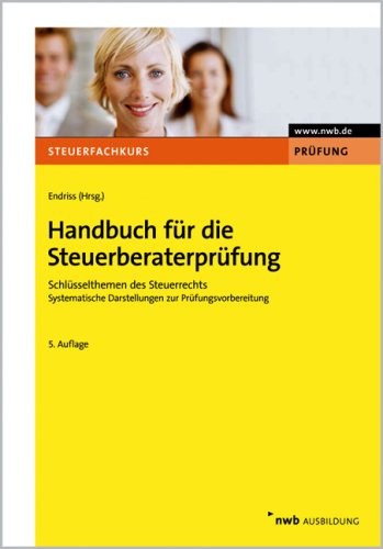 Handbuch für die Steuerberaterprüfung: Schlüsselthemen des Steuerrechts. Systematische Darstellun Handbuch für die Steuerberaterprüfung: Schlüsselthemen des Steuerrechts. Systematische Darstellun