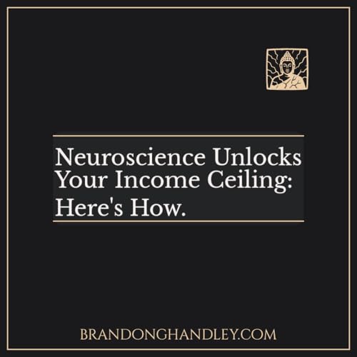 Neuroscience Unlocks Your Income Ceiling: Here's How.