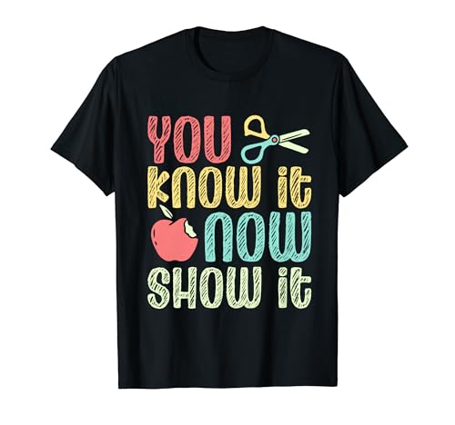 You Know It Now Show It Étudiant Test Graduation T-Shirt