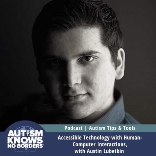 Accessible Technology with Human-Computer Interactions, with Austin Lubetkin | Autism Tips & Tools
