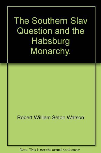 The southern Slav question and the Habsburg Mon... B00086J2QO Book Cover