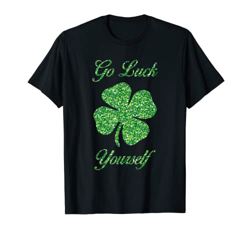 Go Luck Yourself - Fiesta de trébol irlandés del día de San Patricio Camiseta
