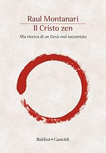 Il Cristo zen. Alla ricerca di un Gesù mai raccontato