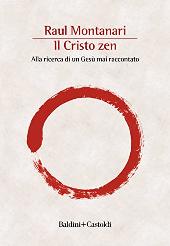 Il Cristo Zen. Alla Ricerca Di Un Gesù Mai Raccontato