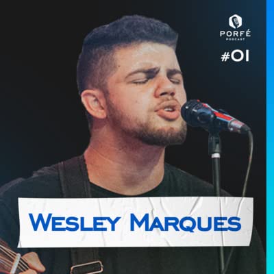 WESLEY MARQUES - Cantor e pregador | Por f&eacute; Podcast #01