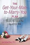The Get-Your-Man-to-Marry-You Plan: Buying the Cow in the Age of Free Milk