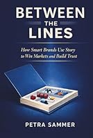 Between the Lines: How Smart Brands Use Story to Win Markets and Build Trust 398286240X Book Cover