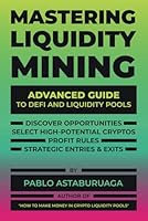 Mastering Liquidity Mining: Advanced Guide to DeFi and Liquidity Pools (Concentrated Liquidity Pools: the definitive guide for DeFi) B0D8S7RJWG Book Cover