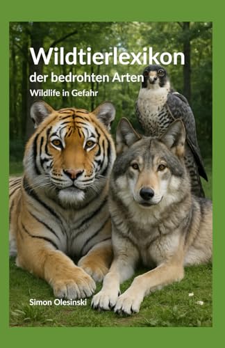 Wildtierlexikon der bedrohten Arten: Wildlife in Gefahr