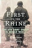 First to the Rhine: The 6th Army Group in World War II