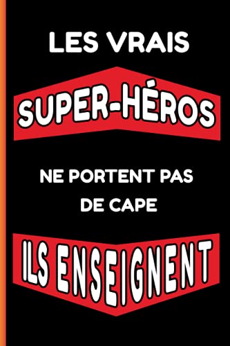 Les vrais super-héros ne portent pas de cape, ils enseignent: Carnet de notes - Cadeau drôle pour les professeurs, enseignants (y compris les agrégés ) avec un calendrier