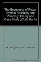 The Economics of Power System Reliability and Planning: Theory and Case Study (A World Bank research publication) 0801822777 Book Cover