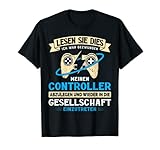 Ich war gezwungen meinen Controller abzulegen Gamer Gaming T-Shirt