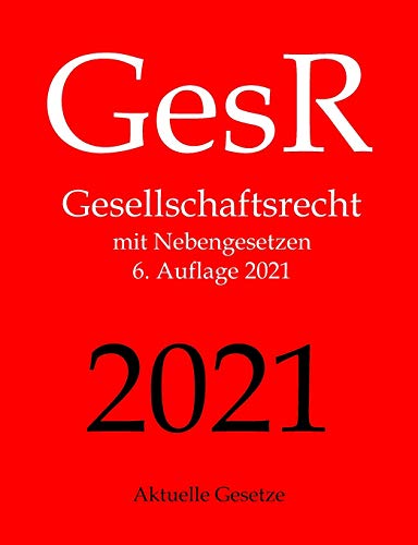 GesR, Gesellschaftsrecht, Aktuelle Gesetze: Gesellschaftsrecht mit Nebengesetzen GesR, Gesellschaftsrecht, Aktuelle Gesetze: Gesellschaftsrecht mit Nebengesetzen