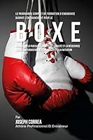 Le Programme Complet de Formation d'Endurance Pour La Boxe: Augmenter La Puissance, La Vitesse, l'Agilite Et La Resistance Grace a la Formation de l'Endurance Et a la Nutrition 1519595700 Book Cover
