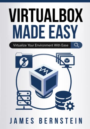 Virtualbox Made Easy: Virtualize Your Environment With Ease (Computers Made Easy)