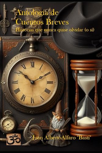 Antología de Cuentos Breves: Historias que nunca quise olvidar (o si)