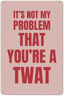 It's Not my Problem That You're a Twat Bar Aluminum Metal Sign 8 x 12 Inch | Bold Quote Wall Decor, for Living Room, Bar, Music Room, Home Theater, Coffee Bar, home decor, a great gift for Family