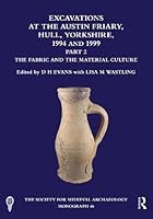 Excavations at the Austin Friary, Hull, Yorkshire, 1994 and 1999, Part 2: The Fabric and the Material Culture (The Society for Medieval Archaeology Monographs) 1041075790 Book Cover
