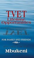 Tvet Lifetime Opportunities: For Family and Friends 1482808161 Book Cover