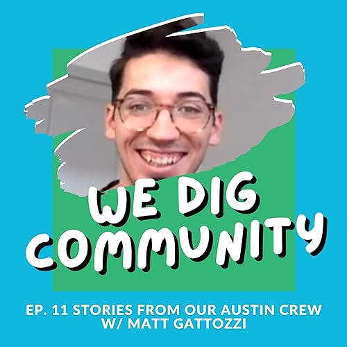 Episode 11 | Stories from our Austin Crew w/ Matt Gattozzi