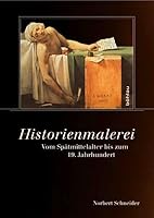Historienmalerei: Vom Spatmittelalter Bis Zum 19. Jahrhundert 3412204978 Book Cover