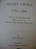 DIGGES CHOICE 1724-1800; a history of land transactions in York and Adams Counties, 0897252438 Book Cover