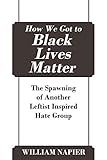 How We Got to Black Lives Matter: The Spawning of Another Leftist Inspired Hate Group