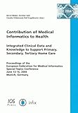 Contribution of Medical Informatics to Health:  Integrated Clinical Data and Knowledge to Support Primary, Secondary, Tertiary and Home Care