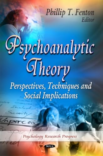 Psychoanalytic Theory: Perspectives, Techniques and Social Implications (Psychology Research Progress)