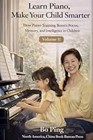 Learn Piano, Make Your Child Smarter: How Piano Training Boosts Focus, Memory, and Intelligence in Children 1970976144 Book Cover