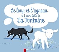 Le loup et l'agneau et 3 autres fables de La Fontaine 2081631946 Book Cover