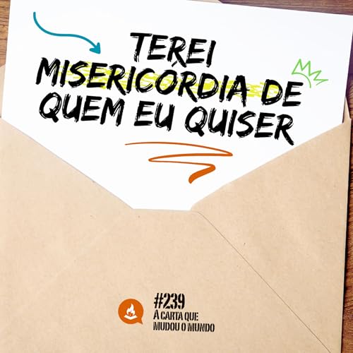 Terei misericórdia de quem Eu quiser #239 | A carta que mudou o mundo Podcast Por capa
