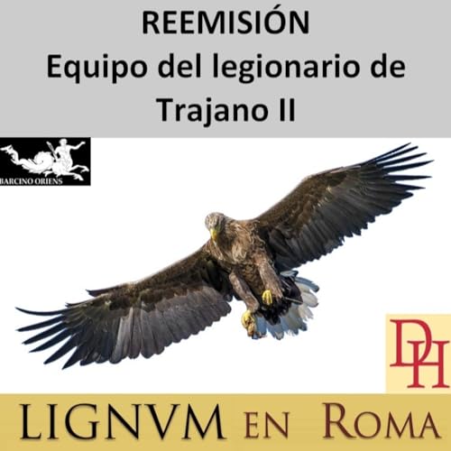 (LeR) REEMISI&Oacute;N Equipo del legionario de Trajano, segunda parte.