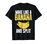 Make like a Banana and Split Banana T-Shirt