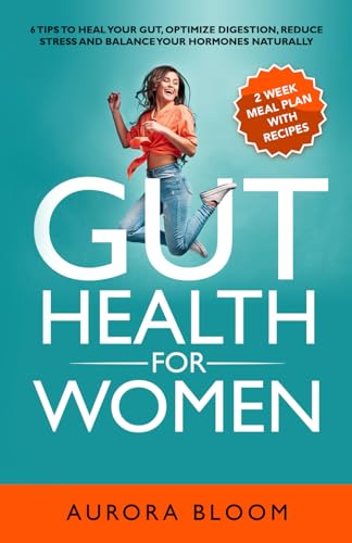 Gut Health for Women: 6 Tips to Heal Your Gut,