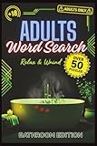 Adults Word Search Book: Bathroom Edition , Hilariously Naughty & Dirty Word Search Puzzles A Funny Gag Gift for Stress Relief & Bathroom Laughs