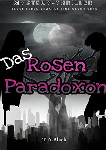 Das Rosen-Paradoxon: Jedes Leben erzählt eine Geschichte (German Edition)