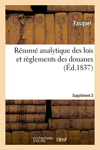 Résumé Analytique Des Lois Et Règlements Des Douanes. Supplément 3 (French Edition)