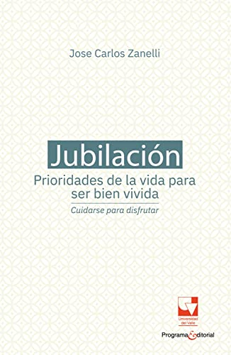Jubilación, prioridades de la vida para ser bien vivida: cuidarse para disfrutar (Psicología) (Spanish Edition)