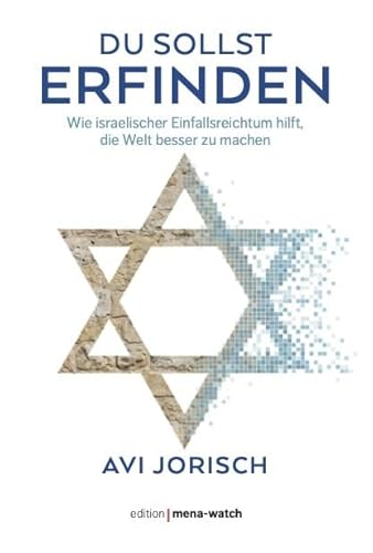 DU SOLLST ERFINDEN: Wie israelischer Einfallsreichtum hilft, die Welt besser zu machen