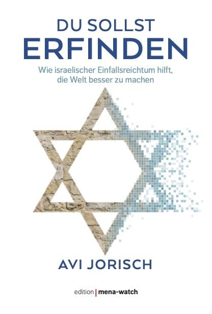 DU SOLLST ERFINDEN: Wie israelischer Einfallsreichtum hilft, die Welt besser zu machen