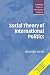 Social Theory of International Politics (Cambridge Studies in International Relations)