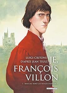 Livres Couvertures de Je, François Villon, tome 1 : Mais où sont les neiges d'antan ?