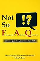 Not So Frequently Asked Questions: Common Questions, Uncommonly Asked 1506154395 Book Cover