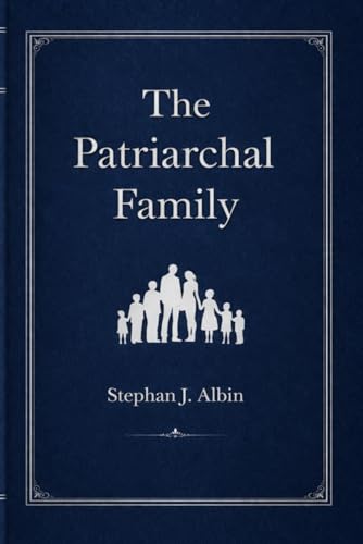 The Patriarchal Family: A Look at The Typological Purpose of Marriage and The Virtues of Patriarchal Parenting für 6,88 EUR bei amazon.de Bild: The Patriarchal Family: A Look at The Typological Purpose of Marriage and The Virtues of Patriarchal Parenting für 6,88 EUR bei amazon.de